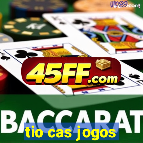 tio cas jogos